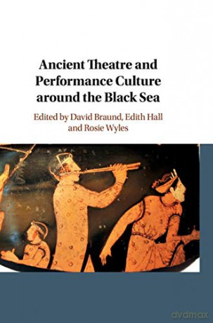 Ancient Theatre and Performance Culture Around the Black Sea - David Braund [KSIĄŻKA]