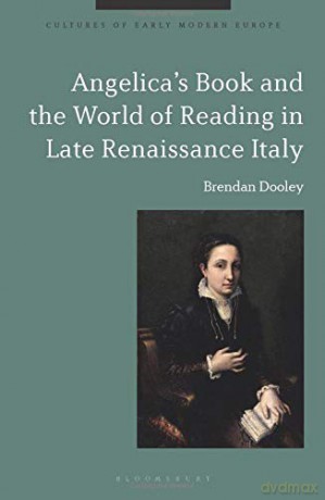 Angelica's Book and the World of Reading in Late Renaissance Italy (Cultures of Early Modern Europe) - Brendan Dooley [KSIĄŻKA]