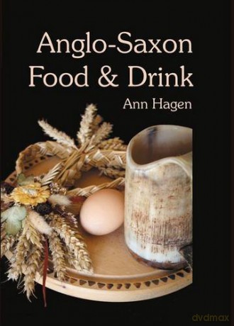 Anglo-Saxon Food and Drink: Production, Processing, Distribution and Consumption - Ann Hagen [KSIĄŻKA]