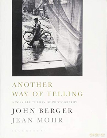 Another Way of Telling: A Possible Theory of Photography - John Berger [KSIĄŻKA]
