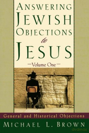 Answering Jewish Objections to Jesus: General and Historical Objections: v. 1 - Michael L. Brown [KSIĄŻKA]