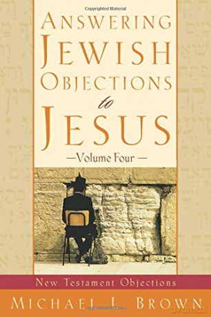 Answering Jewish Objections to Jesus: New Testament Objections: vol. 4 - Michael L. Brown [KSIĄŻKA]