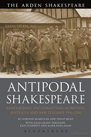 Antipodal Shakespeare: Remembering and Forgetting in Britain, Australia and New Zealand, 1916 - 2016 - Professor Gordon McMullan [KSIĄŻKA]