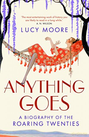 Anything Goes: A Biography of the Roaring Twenties - Lucy Moore [KSIĄŻKA]
