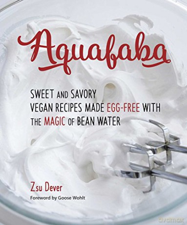 Aquafaba: Sweet and Savory Vegan Recipes Made Egg-Free with the Magic of Bean Water - Zsu Dever [KSIĄŻKA]