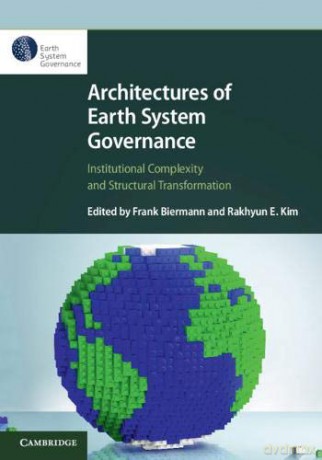 Architectures of Earth System Governance: Institutional Complexity and Structural Transformation - Frank Biermann [KSIĄŻKA]