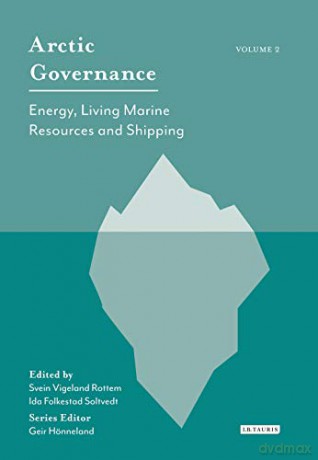 Arctic Governance: Volume 2: Energy, Living Marine Resources and Shipping - Ida Folkestad Soltvedt [KSIĄŻKA]