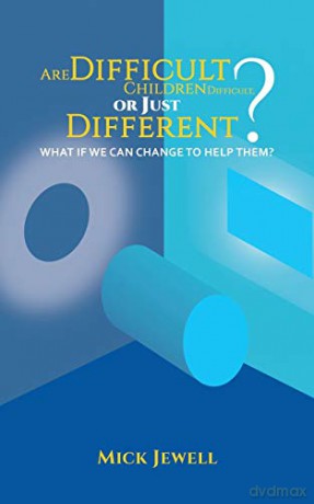 Are Difficult Children Difficult, or Just Different What if We Can Change to Help Them - Mick Jewell [KSIĄŻKA]
