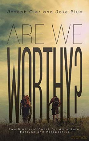 Are We Worthy( Two Brothers' Quest for Adventure, Fortune, and Perspective) - Joseph Oler, Jake Blue [KSIĄŻKA]