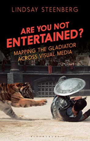 Are You Not Entertained: Mapping the Gladiator Across Visual Media (Library of Gender and Popular Culture) - Lindsay Steenberg [KSIĄŻKA]
