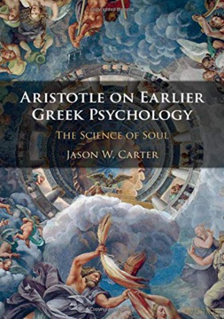 Aristotle on Earlier Greek Psychology: The Science of Soul - Jason W. Carter [KSIĄŻKA]