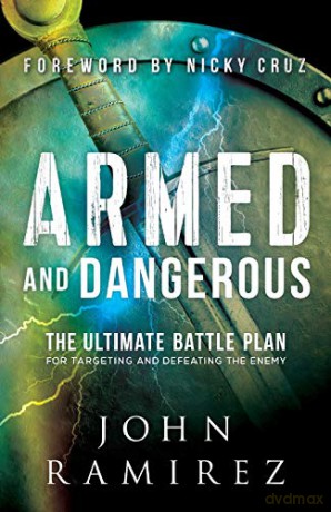 Armed and Dangerous: The Ultimate Battle Plan for Targeting and Defeating the Enemy - John Ramirez [KSIĄŻKA]