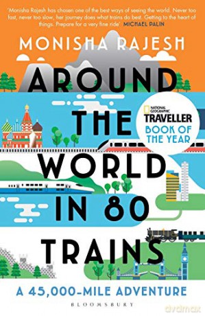 Around the World in 80 Trains: A 45,000-Mile Adventure - Monisha Rajesh [KSIĄŻKA]