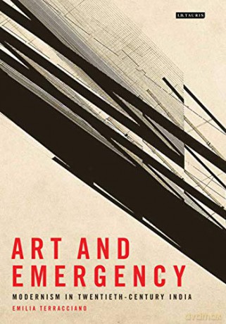 Art and Emergency: Modernism in Twentieth-Century India (International Library of Modern and Contemporary Art) - Emilia Terracciano [KSIĄŻKA]