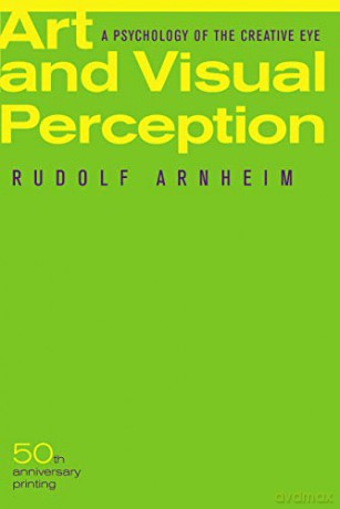 Art and Visual Perception: A Psychology of the Creative Eye - Rudolf Arnheim [KSIĄŻKA]