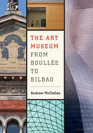 Art Museum from Boullee to Bilbao - Andrew McClellan [KSIĄŻKA]