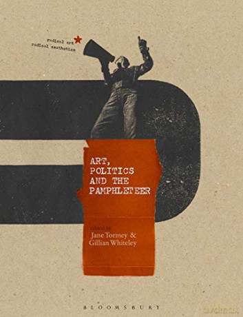 Art, Politics and the Pamphleteer (Radical Aesthetics-Radical Art) - Jane Tormey, Gillian Whitely [KSIĄŻKA]