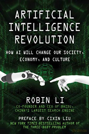 Artificial Intelligence Revolution: How AI Will Change our Society, Economy, and Culture - Robin Li [KSIĄŻKA]