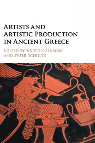 Artists and Artistic Production in Ancient Greece - Kristen Seaman [KSIĄŻKA]