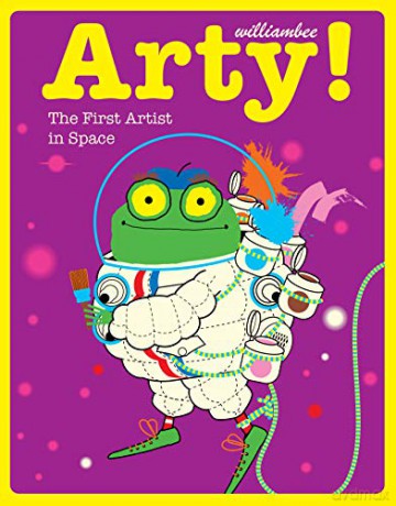 Arty! The First Artist in Space - William Bee [KSIĄŻKA]