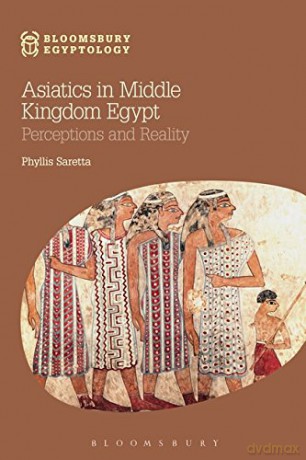 Asiatics in Middle Kingdom Egypt: Perceptions and Reality (Bloomsbury Egyptology) - Phyllis Saretta [KSIĄŻKA]