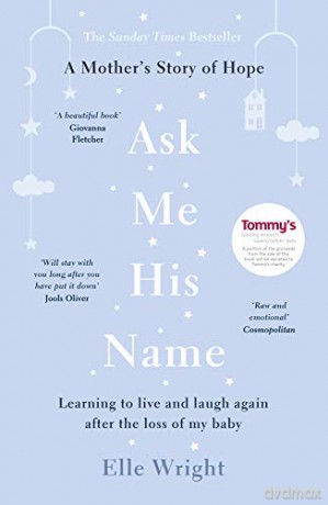 Ask Me His Name: Learning to live and laugh again after the loss of my baby - Elle Wright [KSIĄŻKA]