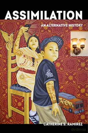 Assimilation: An Alternative History (American Crossroads) - Catherine S. Ramírez [KSIĄŻKA]