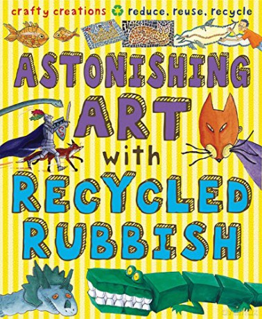 Astonishing Art with Recycled Rubbish - Susan Martineau [KSIĄŻKA]