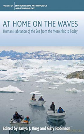 At Home on the Waves: Human Habitation of the Sea from the Mesolithic to Today: 24 (Environmental Anthropology and Ethnobiology, 24) - Tanya J King [KSIĄŻKA]