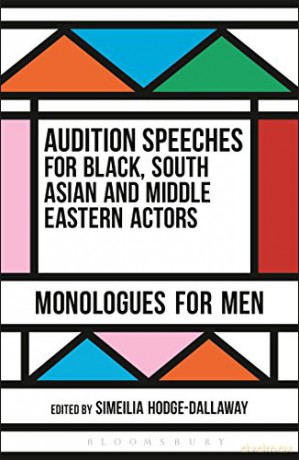 Audition Speeches for Black, South Asian and Middle Eastern Actors: Monologues for Men - Simeilia Hodge-Dallaway [KSIĄŻKA]