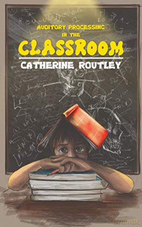 Auditory Processing in the Classroom - Catherine Routley [KSIĄŻKA]