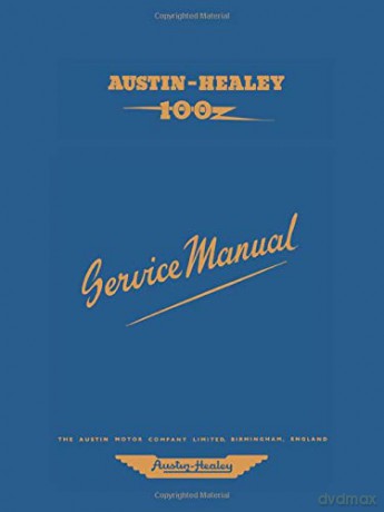 AUSTIN HEALEY 100 Service Manual: The Completer Professional or Amateur Mechanic's Guide to All Repair and Servicing Procedures of the BN1 and BN2 (Official Workshop Manuals) [KSIĄŻKA]