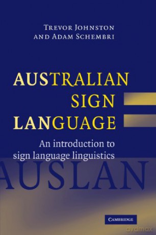 Australian Sign Language (Auslan): An introduction to sign language linguistics - Trevor Johnston [KSIĄŻKA]