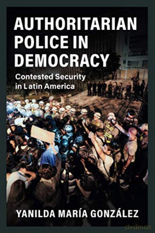Authoritarian Police in Democracy: Contested Security in Latin America (Cambridge Studies in Comparative Politics) - Yanilda María González [KSIĄŻKA]