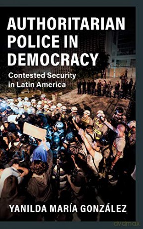 Authoritarian Police in Democracy: Contested Security in Latin America (Cambridge Studies in Comparative Politics) - Yanilda María González [KSIĄŻKA]