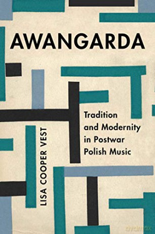 Awangarda: Tradition and Modernity in Postwar Polish Music (California Studies in 20th-Century Music) - Vest [KSIĄŻKA]