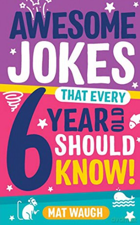 Awesome Jokes That Every 6 Year Old Should Know!: Bucketloads of rib ticklers, tongue twisters and side splitters: 2 - Mat Waugh [KSIĄŻKA]