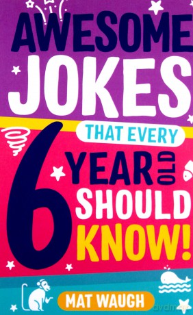 Awesome Jokes That Every 6 Year Old Should Know!: Bucketloads of rib ticklers, tongue twisters and side splitters: 2 - Mat Waugh [KSIĄŻKA]