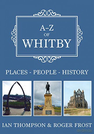 A-Z of Whitby: Places-People-History - Ian Thompson [KSIĄŻKA]