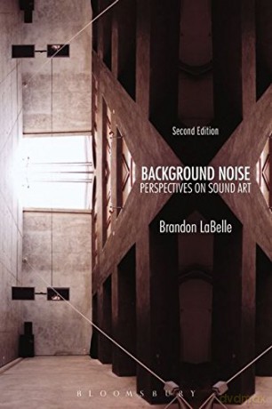 Background Noise, Second Edition: Perspectives on Sound Art - Brandon LaBelle [KSIĄŻKA]