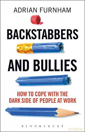 Backstabbers and Bullies: How to Cope with the Dark Side of People at Work - Adrian Furnham [KSIĄŻKA]