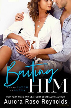 Baiting Him (How to Catch an Alpha) - Aurora Rose Reynolds [KSIĄŻKA]