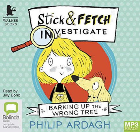 Barking Up the Wrong Tree: Stick and Fetch Investigate: 1 (Stick and Fetch Adventures) - Philip Ardagh [KSIĄŻKA]