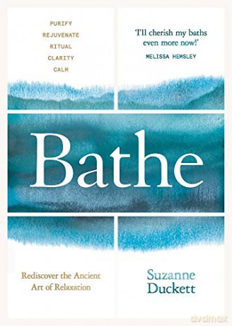 Bathe: The Art of Finding Rest, Relaxation and Rejuvenation in a Busy World - Suzanne Duckett [KSIĄŻKA]