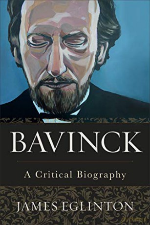 Bavinck: A Critical Biography - James Eglinton [KSIĄŻKA]
