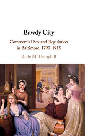 Bawdy City: Commercial Sex and Regulation in Baltimore, 1790-1915 - Katie M. Hemphill [KSIĄŻKA]
