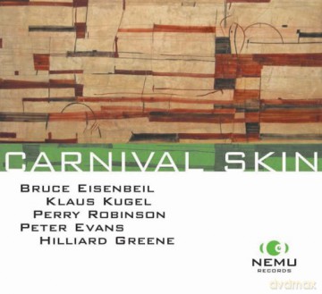 Bruce Eisenbeil, Klaus Kugel, Perry Robinson, Peter Evans, Hilliard Greene: Carnival Skin [CD]