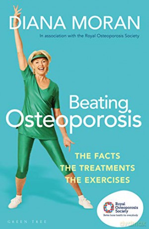 Beating Osteoporosis: The Facts, The Treatments, The Exercises - Diana Moran [KSIĄŻKA]