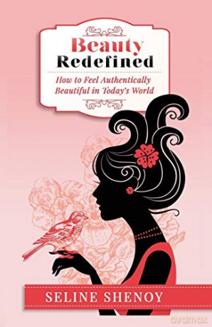 Beauty Redefined: How to Feel Authentically Beautiful in Today's World - Seline Shenoy [KSIĄŻKA]