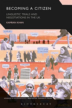 Becoming a Citizen: Linguistic Trials and Negotiations in the UK (Advances in Sociolinguistics) - Kamran Khan [KSIĄŻKA]